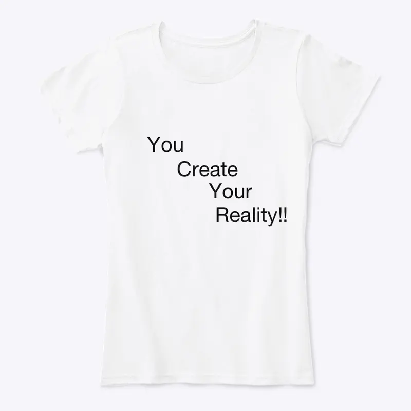 You Create you reality Tee